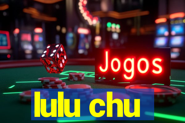 lulu chu